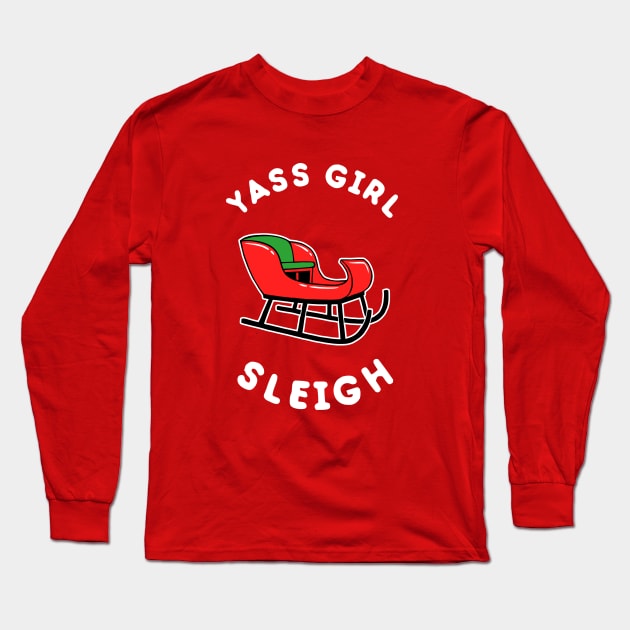 Yas Girl Sleigh Yass Long Sleeve T-Shirt by dumbshirts